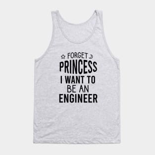 Forget princess I want to be an engineer Tank Top